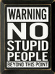 Warning, No Stupid People Beyond This Point