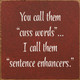 You Call Them "Cuss Words" I Call Them "Sentence Enhancers." | Funny  Wood Signs | Sawdust City Wood Signs Wholesale