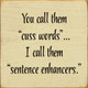 You Call Them "Cuss Words" I Call Them "Sentence Enhancers." | Funny  Wood Signs | Sawdust City Wood Signs Wholesale