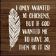 I Only Wanted 10 Chickens, But If God Wanted Me To Have 20...| Wooden Farm Signs | Sawdust City Wood Signs Wholesale