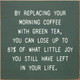 By Replacing Your Morning Coffee With Green Tea, You Can Lose Up To... | Wooden Coffee Signs | Sawdust City Wood Signs Wholesale