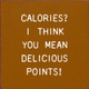 Calories? I Think You Mean Delicious Points!  | Wooden Funny Signs | Sawdust City Wood Signs Wholesale