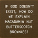 If God Doesn't Exist, How Do We Explain Macadamia Nut Butterscotch Brownies |Funny Wooden Signs | Sawdust City Wood Signs Wholesale