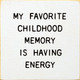 My Favorite Childhood Memory Is Having Energy | Funny Wooden Signs | Sawdust City Wood Signs Wholesale