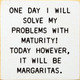 One Day I Will Solve My Problems With Maturity! Today However... |Funny Wooden Signs | Sawdust City Wood Signs Wholesale