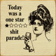 Today Was A One Star Shit Parade!  | Funny Wooden Signs | Sawdust City Wood Signs Wholesale