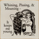 Whining, Pissing, & Moaning - It Keeps Me Young  | Funny Wooden Signs | Sawdust City Wood Signs Wholesale