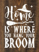 Home Is Where You Hang Your Broom | Halloween Wooden Farmhouse Signs | Sawdust City Wood Signs Wholesale