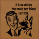 It Is No Mistake That Man's Best Friend Can't Talk.  | Funny Wooden Signs | Sawdust City Wood Signs Wholesale