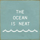 The Ocean Is Neat  | Wooden Oceanside Signs | Sawdust City Wood Signs Wholesale