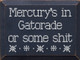 Mercury's in Gatorade or some shit | Funny Wooden Signs | Sawdust City Wood Signs Wholesale