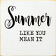 Summer like you mean it | Wooden Summer Signs | Sawdust City Wood Signs Wholesale