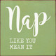 Nap like you mean it  | Inspirational Signs | Sawdust City Wood Signs Wholesale