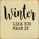 Winter like you mean it | Wooden Winter Signs | Sawdust City Wood Signs Wholesale