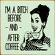 I'm a bitch before - and - after coffee | Funny Wood Signs | Sawdust City Wood Signs Wholesale