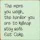 The more you weigh, the harder you are to kidnap. Stay safe, eat cake. | Funny Wood Signs | Sawdust City Wood Signs Wholesale