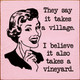 They say it takes a village. I believe it also takes a vineyard | Funny Wood Signs | Sawdust City Wood Signs Wholesale