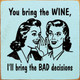 You Bring The Wine, I'll Bring The Bad Decisions | Wooden Wine Signs | Sawdust City Wood Signs Wholesale