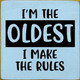 I'm The Oldest I Make The Rules | Wooden Sibling Signs | Sawdust City Wood Signs Wholesale