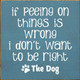 If Peeing On Things Is Wrong I Don't Want To Be Right | Wooden Dog Signs | Sawdust City Wood Signs Wholesale