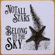 Not All Stars Belong To The Sky (Starfish) | Oceanside Wood Signs | Sawdust City Wood Signs Wholesale