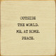 Outside The World. Me, At Home. Peace. | Funny Wood Signs | Sawdust City Wood Signs Wholesale