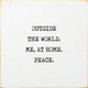 Outside The World. Me, At Home. Peace. | Funny Wood Signs | Sawdust City Wood Signs Wholesale
