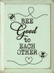 Bee Good To Each Other