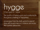 Hygge - The quality of being warm and comfortable