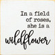 In A Field Of Roses, She Is A Wildflower