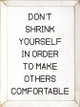 Don't Shrink Yourself In Order To Make Others Comfortable | Motivational Wood Signs | Sawdust City Wood Signs Wholesale