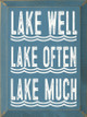 Lake Well, Lake Often, Lake Much | Funny Wood Signs | Sawdust City Wood Signs Wholesale