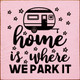 Home Is Where We Park It (Camper) | Wooden Camping Signs | Sawdust City Wood Signs Wholesale