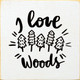 I Love the Woods (trees) | Wooden Outdoorsy Signs | Sawdust City Wood Signs Wholesale