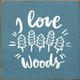 I Love the Woods (trees) | Wooden Outdoorsy Signs | Sawdust City Wood Signs Wholesale