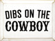 Dibs On The Cowboy  | Wooden Country Signs | Sawdust City Wood Signs Wholesale