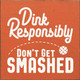Dink Responsibly Don't Get Smashed (Pickleball) | Wooden Pickleball Signs | Sawdust City Wood Signs Wholesale