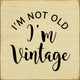 I'm Not Old I'm Vintage | Funny Wood Signs | Sawdust City Wood Signs Wholesale