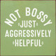 Not Bossy Just Aggressively Helpful | Funny Wood Signs | Sawdust City Wood Signs Wholesale