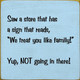 Saw A Store That Has A Sign That Reads, "We Treat You Like Family" | Funny Wood Signs | Sawdust City Wood Signs Wholesale
