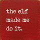 The Elf Made Me Do It | Funny Christmas Signs | Sawdust City Wood Signs Wholesale