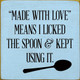 "Made With Love" Means I Licked The Spoon & Kept Using It. | Wood Signs for your Kitchen | Sawdust City Wood Signs Wholesale