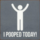 Wholesale Wood Sign: I pooped today!