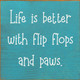 Wholesale Wood Sign: Life is better with flip flops and paws.