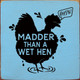 Wholesale Wood Sign: Madder Than A Wet Hen