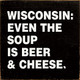 Wholesale Wood Sign: Wisconsin: Even the soup is beer and & cheese.