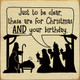 Just to be clear, these are for Christmas AND your birthday. | Funny Christmas Sign