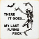 There it goes, my last flying f#ck. (skeleton)