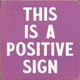 Small Wooden Wall Sign with Pun Saying This Is A Positive Sign