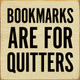 Funny Wholesale Sign: Bookmarks are for quitters
